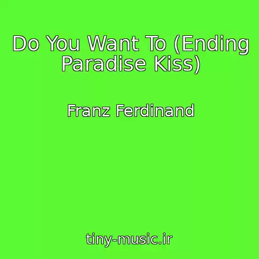 کاور آهنگ Do You Want To (Ending Paradise Kiss) از Franz Ferdinand