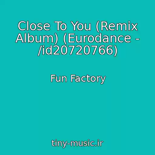 کاور آهنگ Close To You (Remix Album) (Eurodance - /id20720766) از Fun Factory