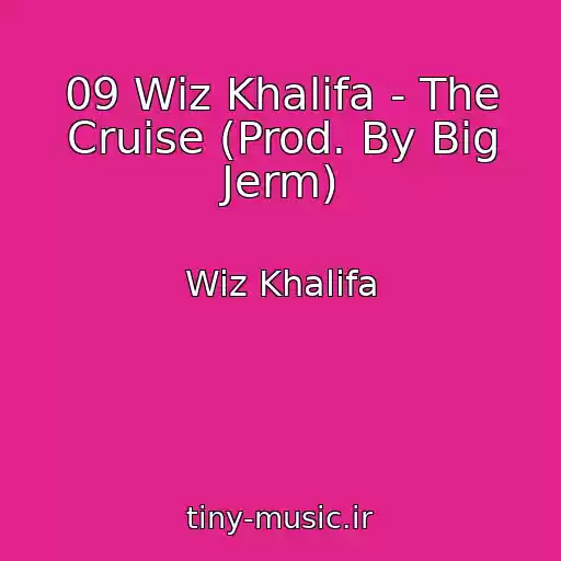 کاور آهنگ 09 Wiz Khalifa - The Cruise (Prod. By Big Jerm) از Wiz Khalifa