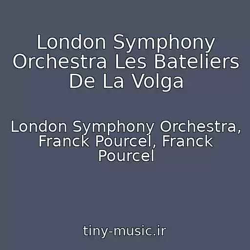 کاور آهنگ London Symphony Orchestra Les Bateliers De La Volga از London Symphony Orchestra, Franck Pourcel, Franck Pourcel