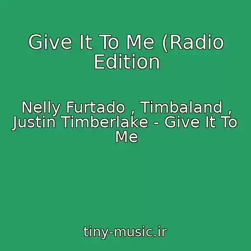 کاور آهنگ Give It To Me (Radio Edition از Nelly Furtado , Timbaland , Justin Timberlake - Give It To Me