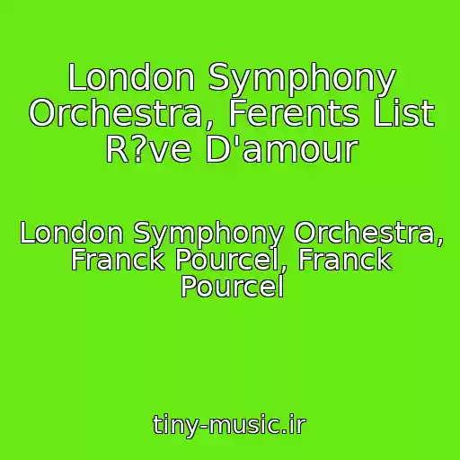 کاور آهنگ London Symphony Orchestra, Ferents List R?ve D'amour از London Symphony Orchestra, Franck Pourcel, Franck Pourcel