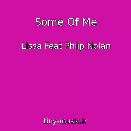 کاور آهنگ Some Of Me از Lissa Feat Phlip Nolan