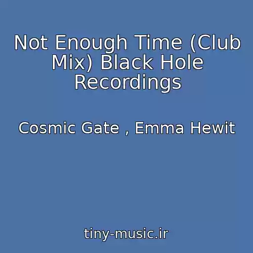 کاور آهنگ Not Enough Time (Club Mix) Black Hole Recordings از Cosmic Gate , Emma Hewit