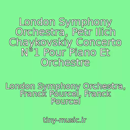 کاور آهنگ London Symphony Orchestra, Petr Ilich Chaykovskiy Concerto N°1 Pour Piano Et Orchestre از London Symphony Orchestra, Franck Pourcel, Franck Pourcel