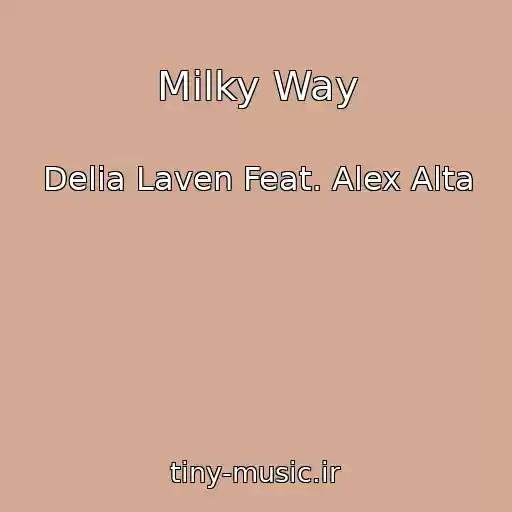 کاور آهنگ Milky Way از Delia Laven Feat. Alex Alta