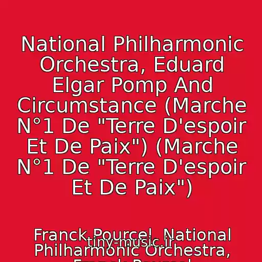 کاور آهنگ National Philharmonic Orchestra, Eduard Elgar Pomp And Circumstance (Marche N°1 De "Terre D'espoir Et De Paix") (Marche N°1 De "Terre D'espoir Et De Paix") از Franck Pourcel, National Philharmonic Orchestra, Franck Pourcel