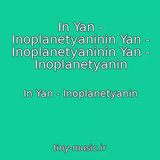 کاور آهنگ In Yan - Inoplanetyaninin Yan - Inoplanetyaninin Yan - Inoplanetyanin از In Yan - Inoplanetyanin