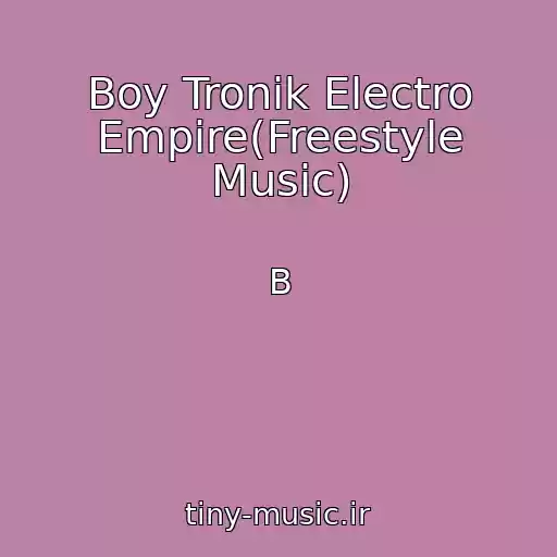 کاور آهنگ Boy Tronik Electro Empire(Freestyle Music) از B