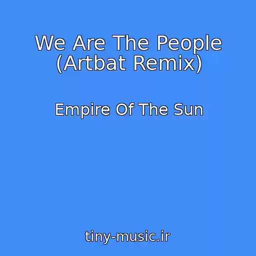 کاور آهنگ We Are The People (Artbat Remix) از Empire Of The Sun