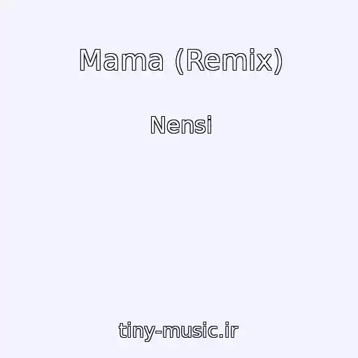 کاور آهنگ Mama (Remix) از Nensi