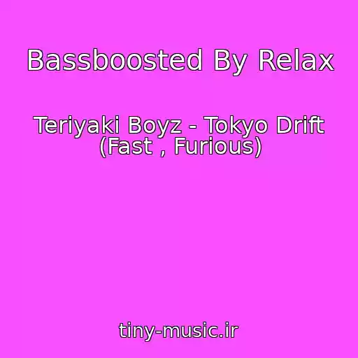 کاور آهنگ Bassboosted By Relax از Teriyaki Boyz - Tokyo Drift (Fast , Furious)