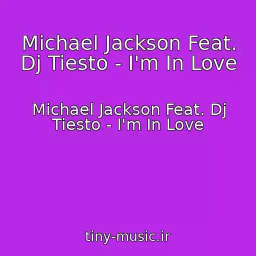 کاور آهنگ Michael Jackson Feat. Dj Tiesto - I'm In Love از Michael Jackson Feat. Dj Tiesto - I'm In Love