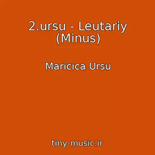 کاور آهنگ 2.ursu - Leutariy (Minus) از Maricica Ursu