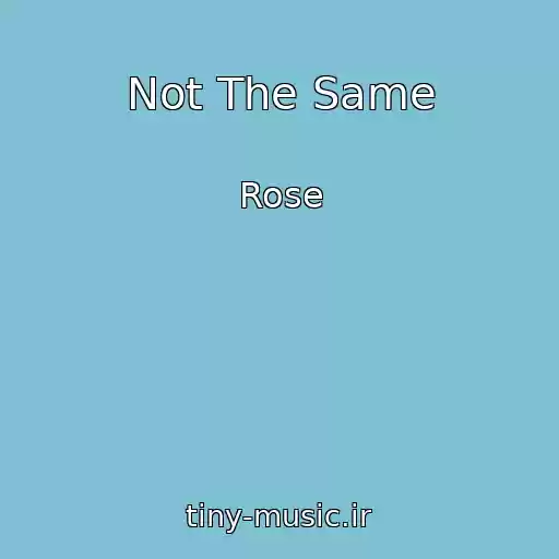 کاور آهنگ Not The Same از Rose