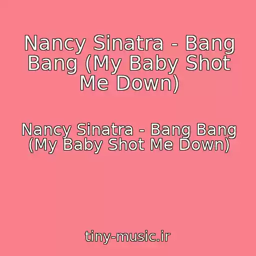 کاور آهنگ Nancy Sinatra - Bang Bang (My Baby Shot Me Down) از Nancy Sinatra - Bang Bang (My Baby Shot Me Down)