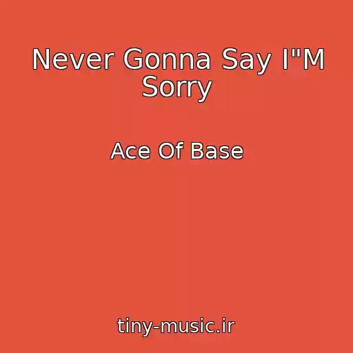 کاور آهنگ Never Gonna Say I"M Sorry از Ace Of Base