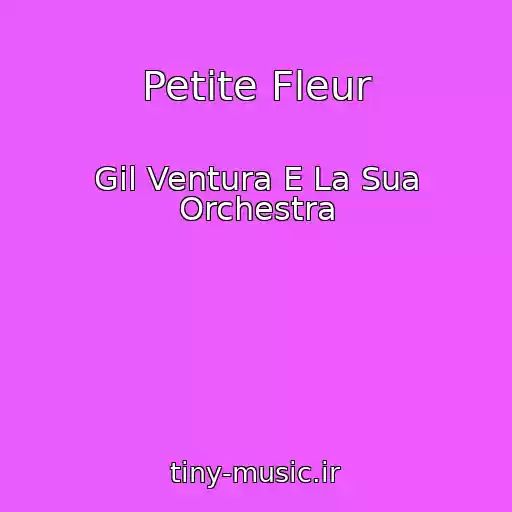 کاور آهنگ Petite Fleur از Gil Ventura E La Sua Orchestra