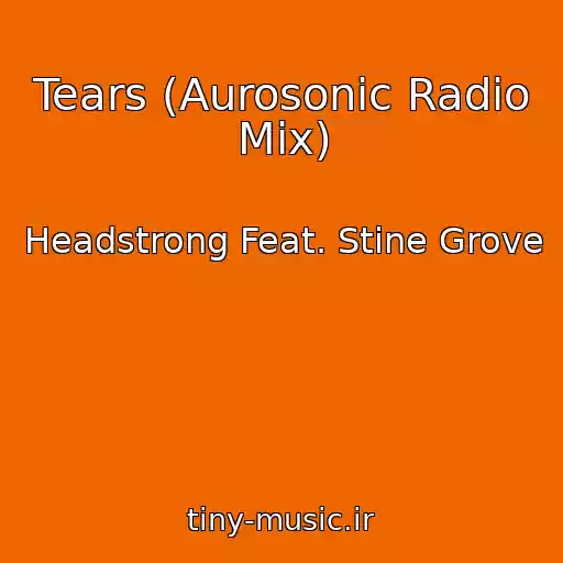 کاور آهنگ Tears (Aurosonic Radio Mix) از Headstrong Feat. Stine Grove
