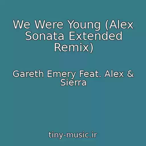 کاور آهنگ We Were Young (Alex Sonata Extended Remix) از Gareth Emery Feat. Alex & Sierra