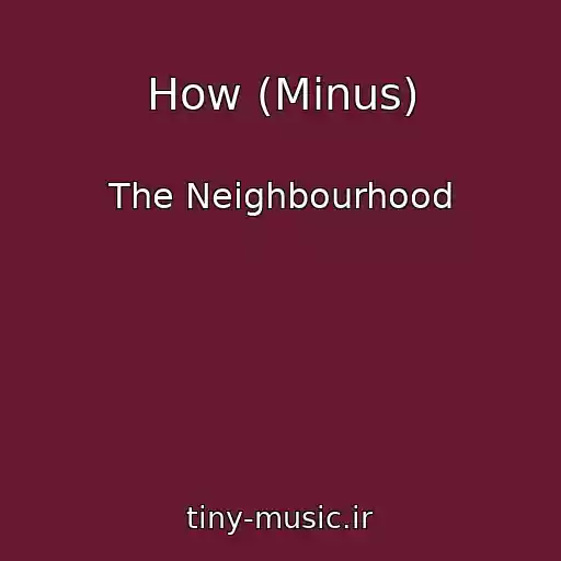 کاور آهنگ How (Minus) از The Neighbourhood