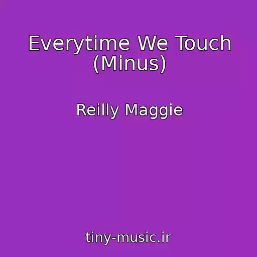 کاور آهنگ Everytime We Touch (Minus) از Reilly Maggie