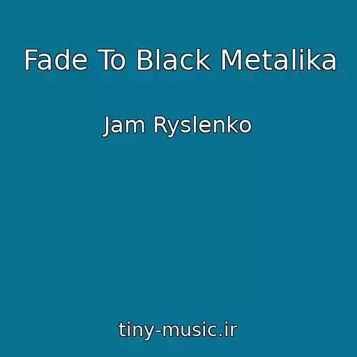 کاور آهنگ Fade To Black Metalika از Jam Ryslenko