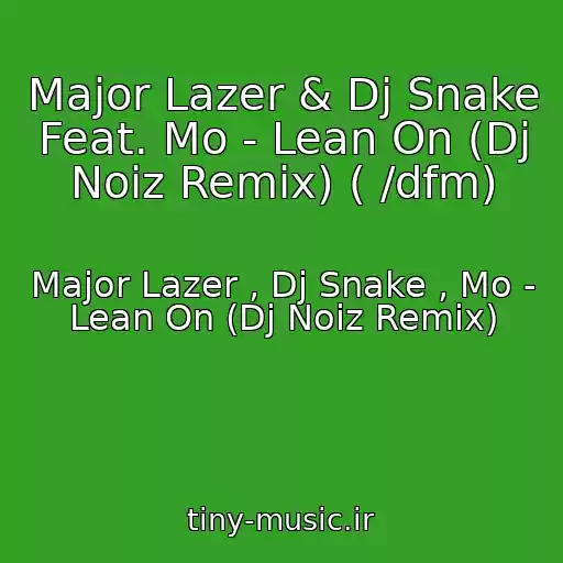 کاور آهنگ Major Lazer & Dj Snake Feat. Mo - Lean On (Dj Noiz Remix) ( /dfm) از Major Lazer , Dj Snake , Mo - Lean On (Dj Noiz Remix)