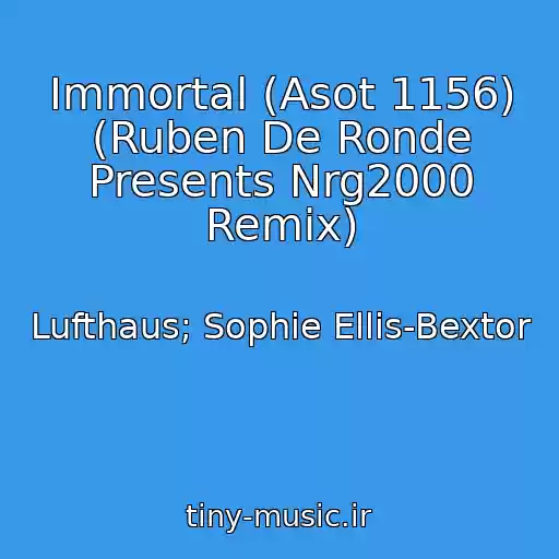 کاور آهنگ Immortal (Asot 1156) (Ruben De Ronde Presents Nrg2000 Remix) از Lufthaus; Sophie Ellis-Bextor