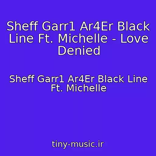 کاور آهنگ Sheff Garr1 Ar4Er Black Line Ft. Michelle - Love Denied از Sheff Garr1 Ar4Er Black Line Ft. Michelle