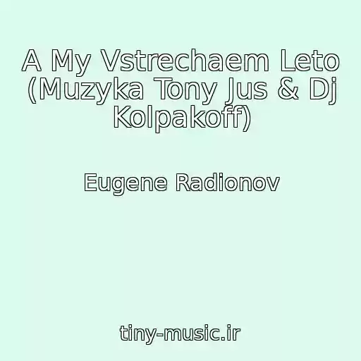کاور آهنگ A My Vstrechaem Leto (Muzyka Tony Jus & Dj Kolpakoff) از Eugene Radionov