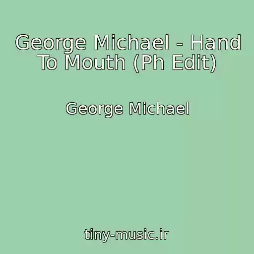 کاور آهنگ George Michael - Hand To Mouth (Ph Edit) از George Michael