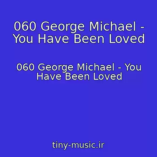 کاور آهنگ 060 George Michael - You Have Been Loved از 060 George Michael - You Have Been Loved