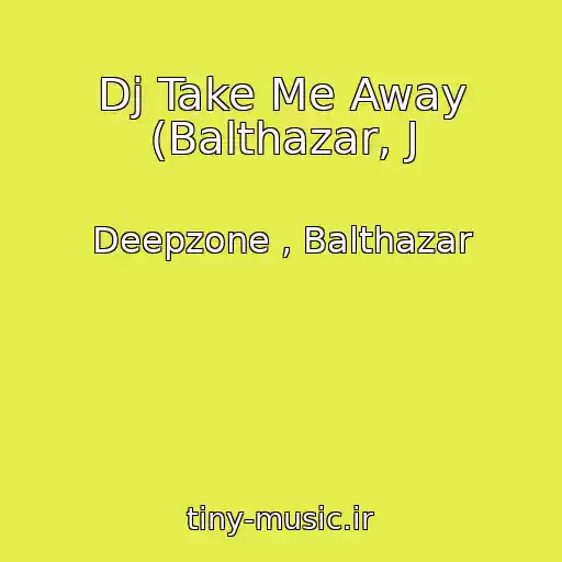 کاور آهنگ Dj Take Me Away (Balthazar, J از Deepzone , Balthazar