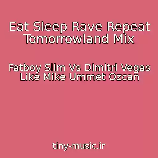 کاور آهنگ Eat Sleep Rave Repeat Tomorrowland Mix از Fatboy Slim Vs Dimitri Vegas Like Mike Ummet Ozcan