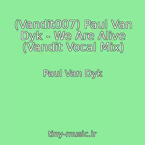 کاور آهنگ (Vandit007) Paul Van Dyk - We Are Alive (Vandit Vocal Mix) از Paul Van Dyk