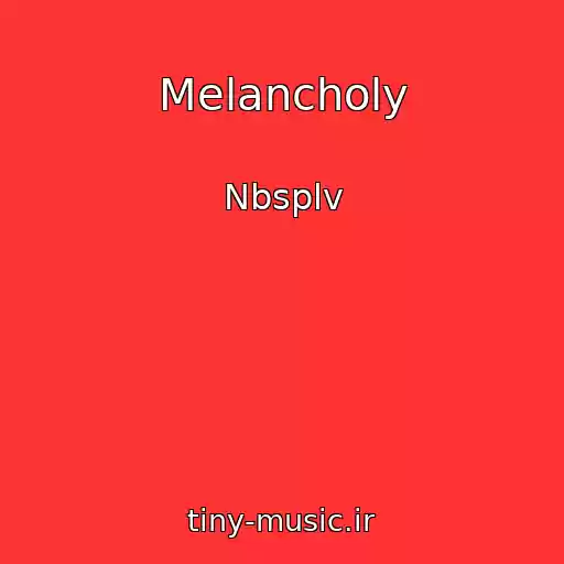 کاور آهنگ Melancholy از Nbsplv