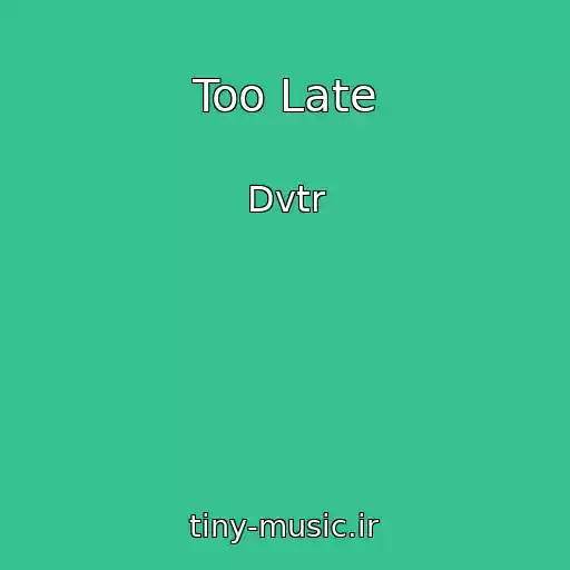 کاور آهنگ Too Late از Dvtr
