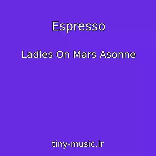 کاور آهنگ Espresso از Ladies On Mars Asonne