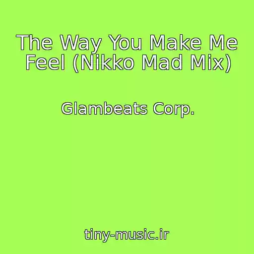 کاور آهنگ The Way You Make Me Feel (Nikko Mad Mix) از Glambeats Corp.
