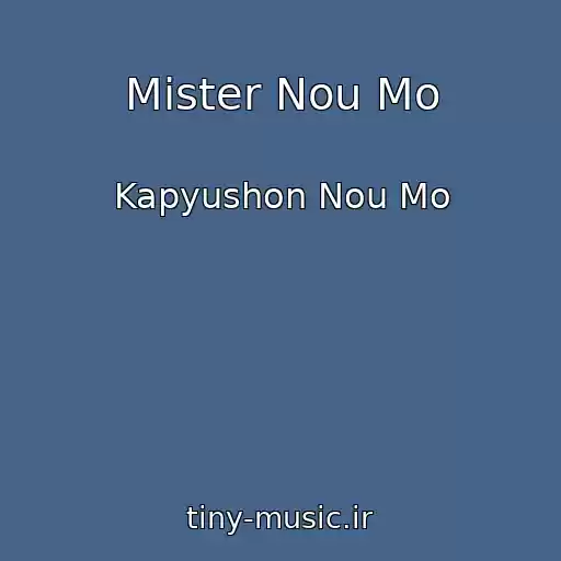 کاور آهنگ Mister Nou Mo از Kapyushon Nou Mo