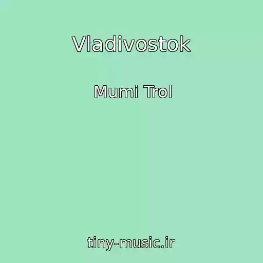 کاور آهنگ Vladivostok از Mumi Trol