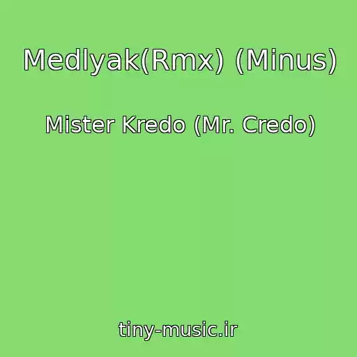 کاور آهنگ Medlyak(Rmx) (Minus) از Mister Kredo (Mr. Credo)