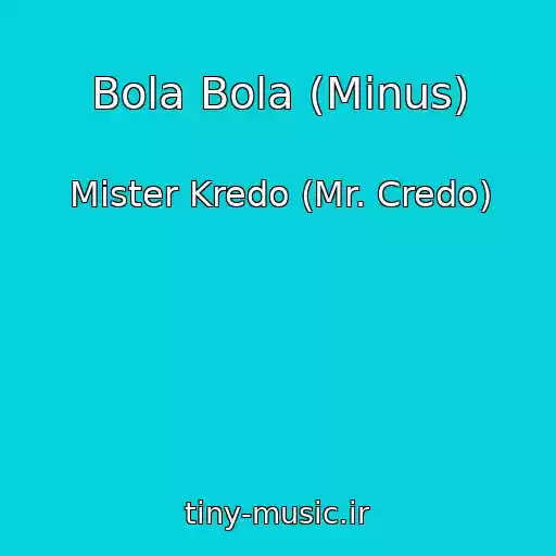 کاور آهنگ Bola Bola (Minus) از Mister Kredo (Mr. Credo)