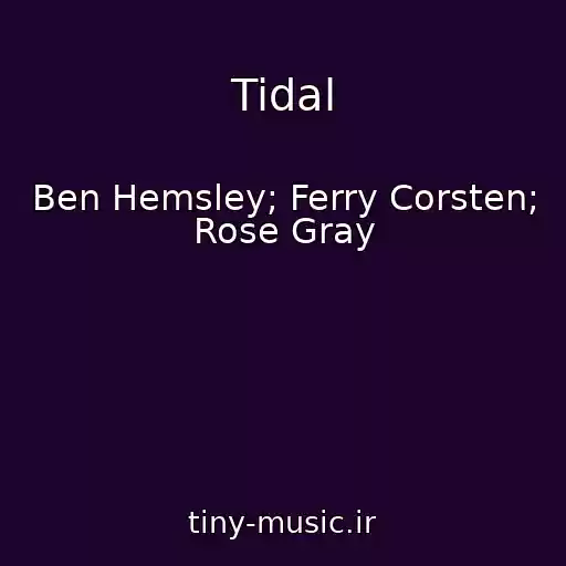 کاور آهنگ Tidal از Ben Hemsley; Ferry Corsten; Rose Gray