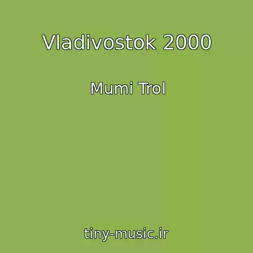 کاور آهنگ Vladivostok 2000 از Mumi Trol