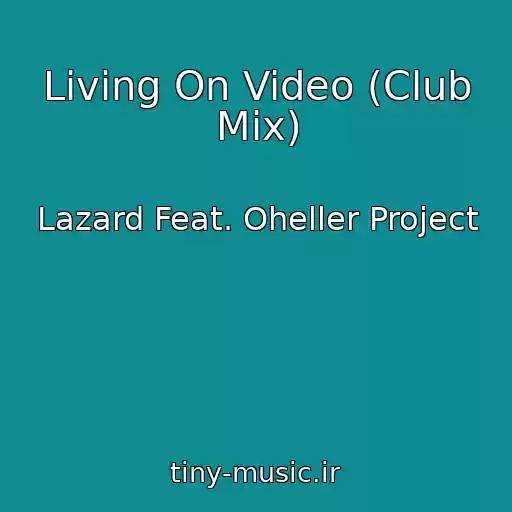 کاور آهنگ Living On Video (Club Mix) از Lazard Feat. Oheller Project