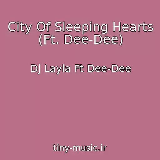 کاور آهنگ City Of Sleeping Hearts (Ft. Dee-Dee) از Dj Layla Ft Dee-Dee