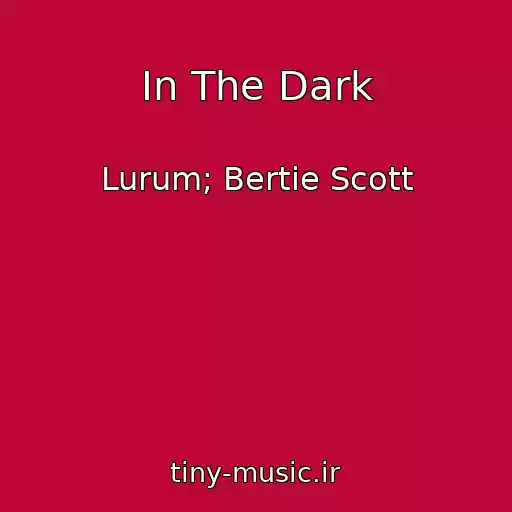 کاور آهنگ In The Dark از Lurum; Bertie Scott