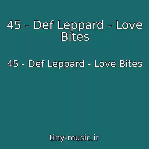 کاور آهنگ 45 - Def Leppard - Love Bites از 45 - Def Leppard - Love Bites